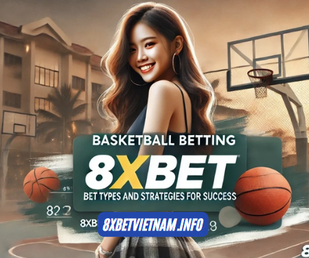 Cược Thắng Lớn Với Cá Cược Bóng Rổ 8xbet